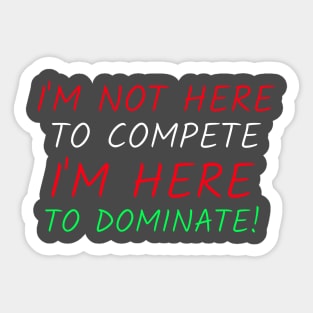 Funny loud dominating competitive people Sticker